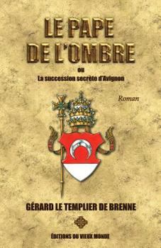 Paperback Le Pape de l'Ombre: Ou La Succession Secrète d'Avignon [French] Book
