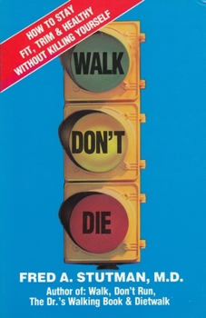 Hardcover Walk, Don't Die: How to Stay Fit, Trim, and Healthy Without Killing Yourself Book