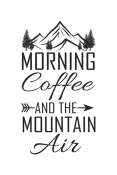 Morning Coffee And The Mountain Air: Wandern Hiking Geschenk F�r Wanderer Dina5 Gepunktet Notizbuch Tagebuch Planer Notizblock Malheft Kladde Journal Strazze
