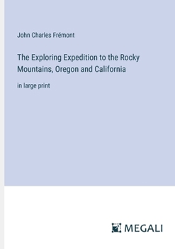 Paperback The Exploring Expedition to the Rocky Mountains, Oregon and California: in large print Book