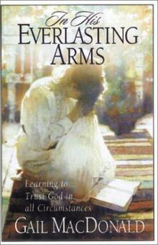 Paperback In His Everlasting Arms: Learning to Trust God in All Circumstances Book