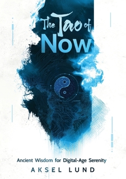 Paperback The Tao of Now: Ancient Wisdom for Digital-Age Serenity Book