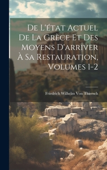 Hardcover De L'état Actuel De La Grèce Et Des Moyens D'arriver À Sa Restauration, Volumes 1-2 [French] Book