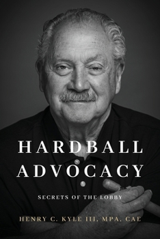 Paperback Hardball Advocacy: Secrets of the Lobby Book