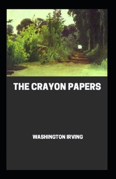 Paperback The Crayon Papers: Washington Irving (Short Stories, Classics Literature) [Annotated] Book