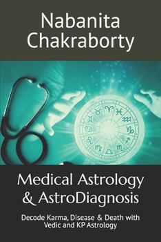 Medical Astrology & AstroDiagnosis: Decode Karma, Disease & Death with Vedic and KP Astrology (The Vedic Astrology Mastery Series)