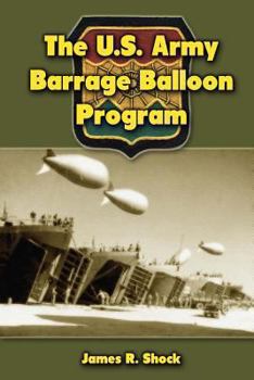 Paperback The U.S. Army Barrage Balloon Program Book