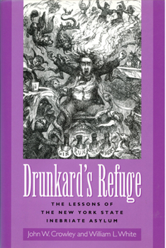 Hardcover Drunkard's Refuge: The Lessons of the New York State Inebriate Asylum Book