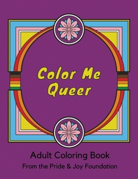 Paperback Color Me Queer: Adult Coloring Book from the Pride and Joy Foundation Book