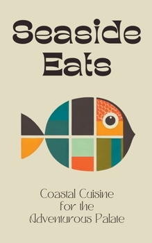 Paperback Seaside Eats: Coastal Cuisine for the Adventurous Palate Book