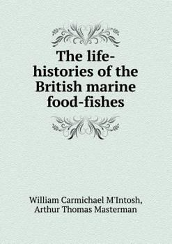 Paperback The Life-Histories of the British Marine Food-Fishes Book