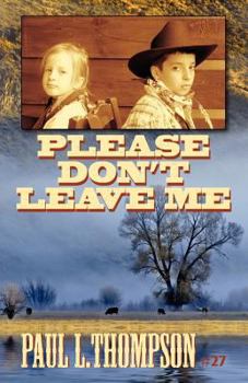 Please Don't Leave Me - Book #27 of the U.S. Marshal Shorty Thompson