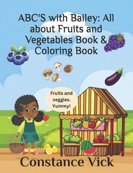 ABC'S with Bailey: All about Fruits and Vegetables Book & Coloring Book
