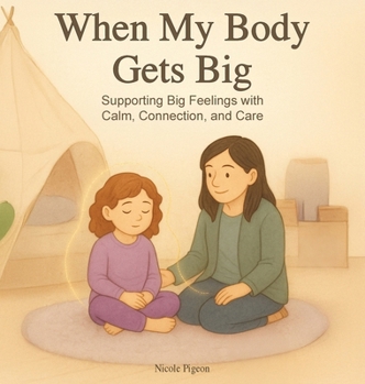 Hardcover When My Body Gets Big: Support for Autistic, Sensitive, or Anxious Kids When Emotions Feel Too Big Book