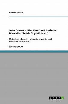 Paperback John Donne - "The Flea" and Andrew Marvell - "To His Coy Mistress": Metaphysical poetry: Virginity, sexuality and seduction in conceits Book