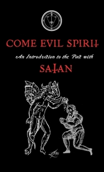 Paperback Come Evil Spirit: An Introduction to the Pact with Satan Book