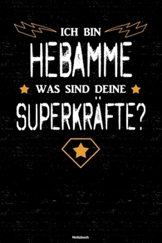Ich bin Hebamme was sind deine Superkräfte? Notizbuch: Hebamme Journal DIN A5 liniert 120 Seiten Geschenk (German Edition)