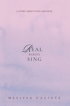 Paperback Real Birds Sing: A Story about Love and Fear Book