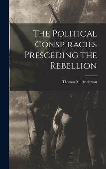 Hardcover The Political Conspiracies Presceding the Rebellion Book