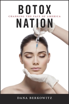 Botox Nation: Changing the Face of America - Book  of the Intersections: Transdisciplinary Perspectives on Genders and Sexualities
