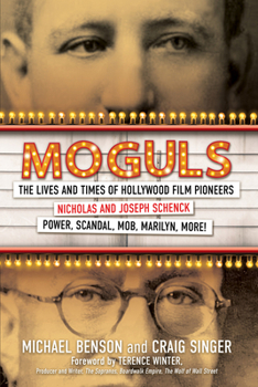 Moguls: The Lives and Times of Film Pioneers Nicholas and Joseph Schenck