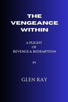 Paperback The Vengeance Within: A plight to Revenge and Redemption Book