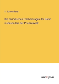 Die periodischen Erscheinungen der Natur insbesondere der Pflanzenwelt