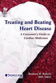 Paperback Treating and Beating Heart Disease: A Consumer's Guide to Cardiac Medicines Book