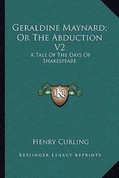 Paperback Geraldine Maynard; Or The Abduction V2: A Tale Of The Days Of Shakespeare Book