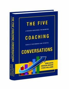 Hardcover THE FIVE COACHING CONVERSATIONS A Research-Based Model for Maximizing People's Performance and Potential Book