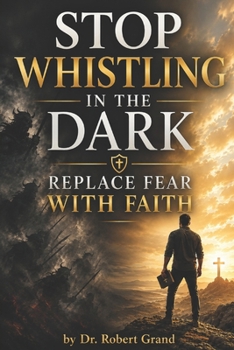 Paperback Stop Whistling in the Dark: Replace Fear with Faith: Replace Fear with Faith Book