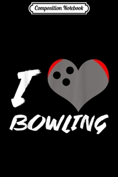Composition Notebook: I Love Bowling Awesome Tournament League Match  Journal/Notebook Blank Lined Ruled 6x9 100 Pages