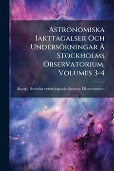 Paperback Astronomiska Iakttagalser Och Undersökningar Å Stockholms Observatorium, Volumes 3-4 Book