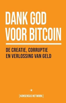 Paperback Dank God voor Bitcoin: De creatie, corruptie en verlossing van geld [Dutch] Book