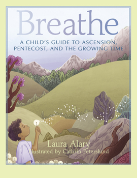 Paperback Breathe: A Child's Guide to Ascension, Pentecost, and the Growing Time -- Part of the Circle of Wonder Series Book