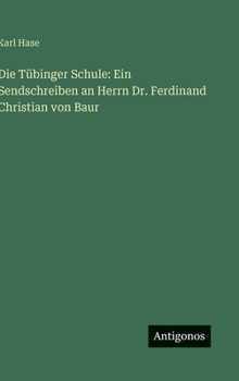 Die Tübinger Schule: Ein Sendschreiben an Herrn Dr. Ferdinand Christian von Baur (German Edition)