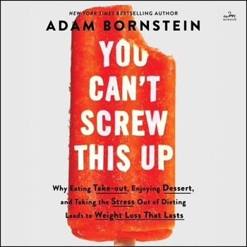 Audio CD You Can't Screw This Up: Why Eating Takeout, Enjoying Dessert, and Taking the Stress Out of Dieting Leads to Weight Loss That Lasts Book