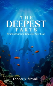Paperback The Deepest Parts: Riveting Poems to Empower Your Soul Book
