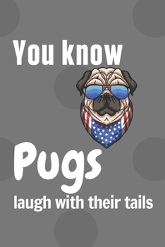 Paperback You know Pugs laugh with their tails: For Pug Dog Fans Book