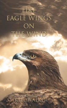 Paperback Like Eagle Wings On The Wind: A Book of Freestyle Poetry Book