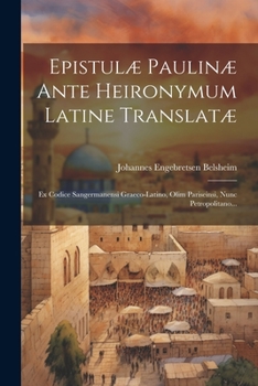 Epistulæ Paulinæ Ante Heironymum Latine Translatæ: Ex Codice Sangermanensi Graeco-latino, Olim Pariseinsi, Nunc Petropolitano... (Latin Edition)