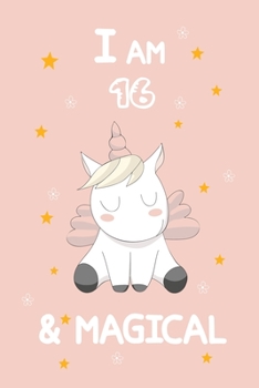 I Am 16 & Magical: A Journal and Sketchbook Gift for 16 Year Old Girls, Lined Journal for a Funny 16th Birthday Gift for Girls