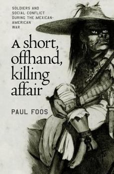 Hardcover Short, Offhand, Killing Affair: Soldiers and Social Conflict During the Mexican-American War Book