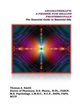 Paperback Aromatherapy: A Primer for Health Professionals: The Essential Guide to Essential Oils Book