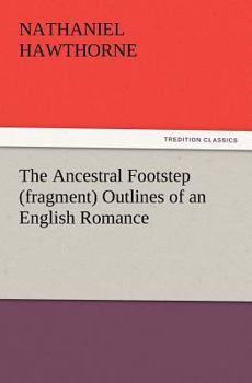 Paperback The Ancestral Footstep (Fragment) Outlines of an English Romance Book