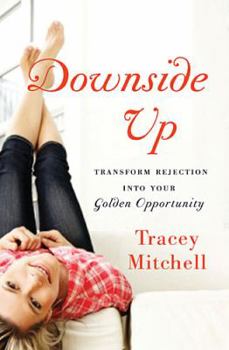 Paperback Downside Up: Transform Rejection Into Your Golden Opportunity Book