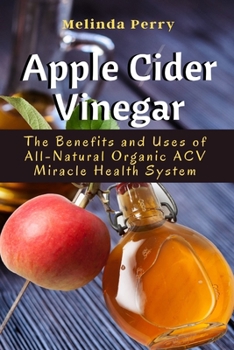 Paperback Apple Cider Vinegar: The Benefits and Uses of All-Natural Organic ACV Miracle Health System Book