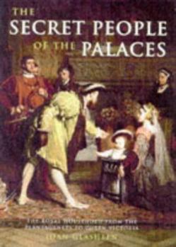 Hardcover The Secret People of the Palaces: The Royal Household from the Plantagenets to Queen Victoria Book