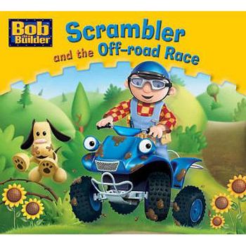 Scrambler and the Off-road Race - Book #3 of the Bob the Builder Story Library
