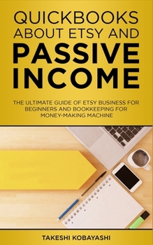 Paperback Quickbooks about Etsy and Passive Income: The ultimate guide of Etsy Business for beginners and Bookkeeping for Money-Making Machine Book